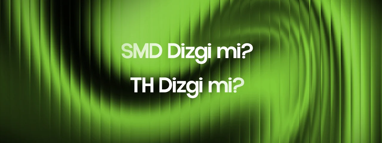 SMD Dizgi mi THT Dizgi mi?